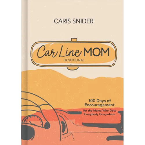 Car Line Mom Devotional: 100 Days of Encouragement for the Mama Who Gets Everybody Everywhere - Hardcover