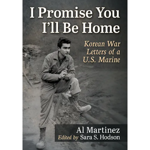 I Promise You I'll Be Home: Korean War Letters of a U.S. Marine - Paperback