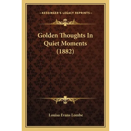 Golden Thoughts In Quiet Moments (1882) - Paperback
