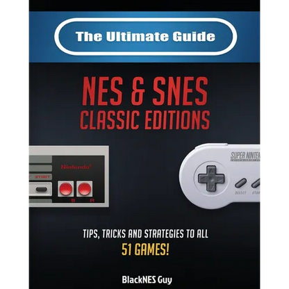 The Ultimate Guide To The SNES & NES Classic Editions: Tips, Tricks And Strategies To All 51 Games! - Paperback