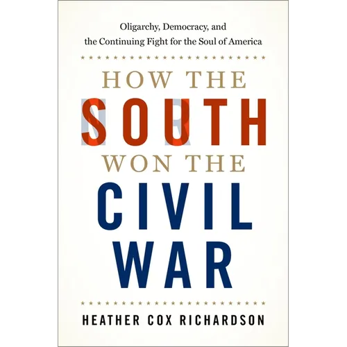 How the South Won the Civil War: Oligarchy, Democracy, and the Continuing Fight for the Soul of America - Paperback