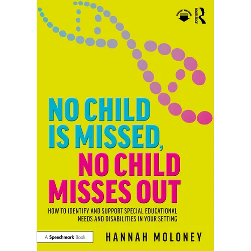 No Child is Missed, No Child Misses Out: How to Identify and Support Special Educational Needs and Disabilities in Your Setting - Paperback