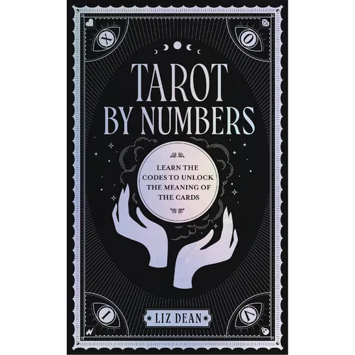 Tarot by Numbers: Learn the Codes That Unlock the Meaning of the Cards - Hardcover