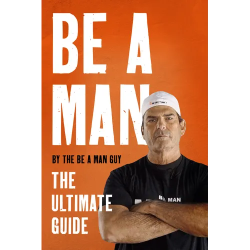 Be a Man: The Ultimate Guide - Hardcover