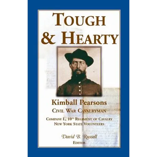 Tough and Hearty, Kimball Pearsons, Civil War Cavalryman, Co. L, 10th Regiment of Cavalry, New York State Volunteers - Paperback