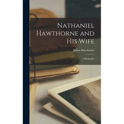 Nathaniel Hawthorne and his Wife; a Biography - Hardcover