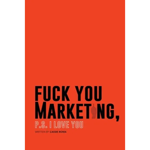 F*ck You Marketing: PS I love you - Paperback
