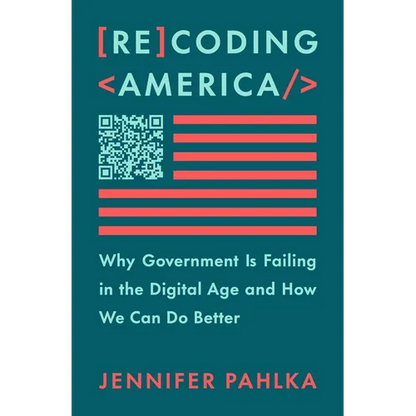 Recoding America: Why Government Is Failing in the Digital Age and How We Can Do Better - Hardcover