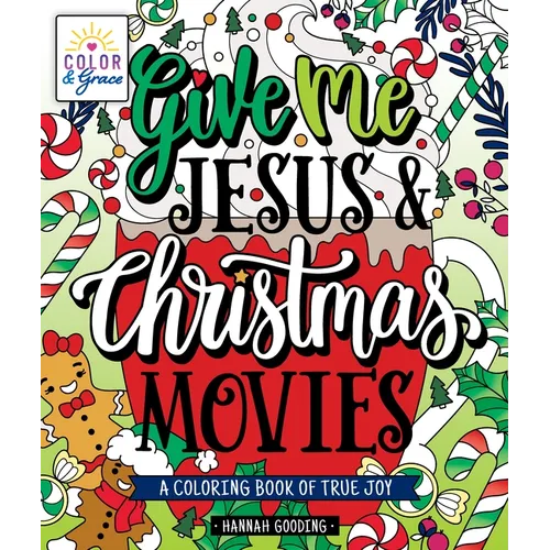 Color & Grace: Give Me Jesus & Christmas Movies: A Coloring Book of True Joy - Paperback