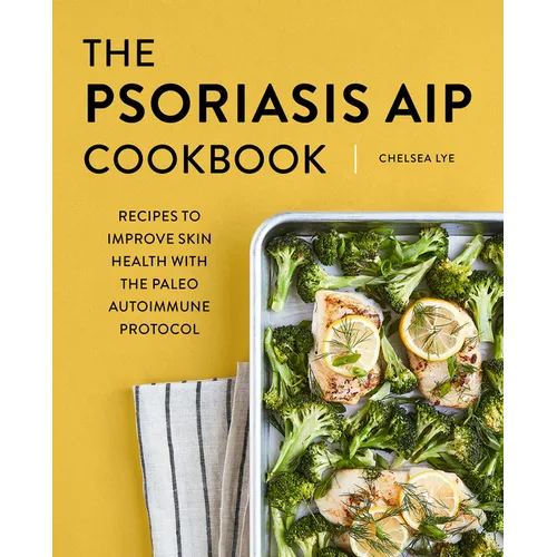 The Psoriasis AIP Cookbook: Recipes to Improve Skin Health with the Paleo Autoimmune Protocol - Paperback