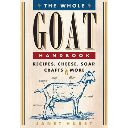 The Whole Goat Handbook: Recipes, Cheese, Soap, Crafts & More - Paperback