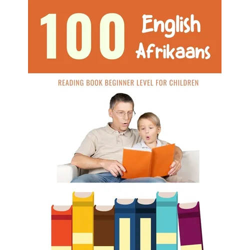 100 English - Afrikaans Reading Book Beginner Level for Children: Practice Reading Skills for child toddlers preschool kindergarten and kids - Paperback
