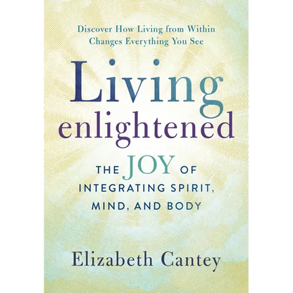 Living Enlightened: The Joy of Integrating Spirit, Mind, and Body - Paperback