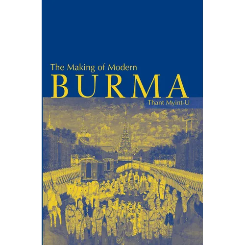 The Making of Modern Burma - Hardcover