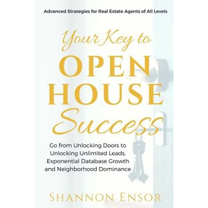 Your Key to Open House Success: Advanced Strategies for Real Estate Agents of All Levels - Paperback