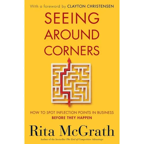 Seeing Around Corners: How to Spot Inflection Points in Business Before They Happen - Paperback