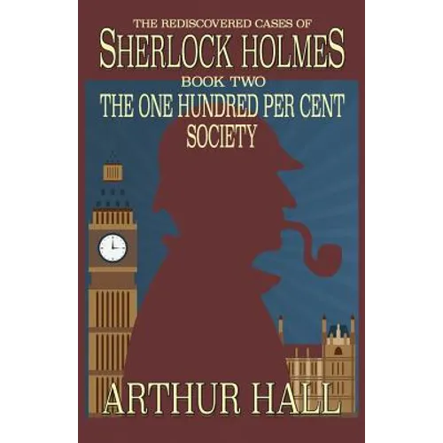 The One Hundred per Cent Society: The Rediscovered Cases Of Sherlock Holmes Book 2 - Paperback