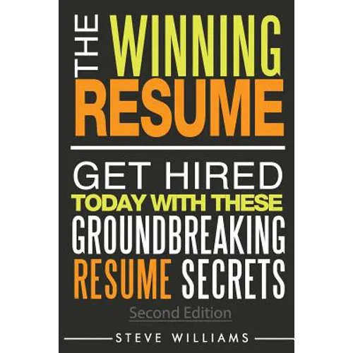 Resume: The Winning Resume, 2nd Ed. - Get Hired Today With These Groundbreaking Resume Secrets - Paperback
