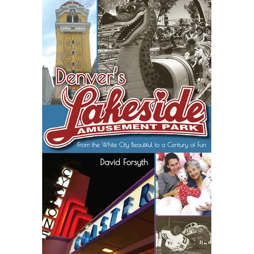 Denver's Lakeside Amusement Park: From the White City Beautiful to a Century of Fun - Paperback