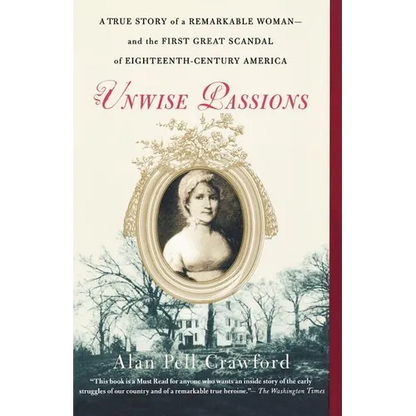 Unwise Passions: A True Story of a Remarkable Woman---And the First Great Scandal of Eighteenth-Century America - Paperback