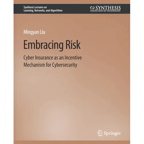 Embracing Risk: Cyber Insurance as an Incentive Mechanism for Cybersecurity - Paperback