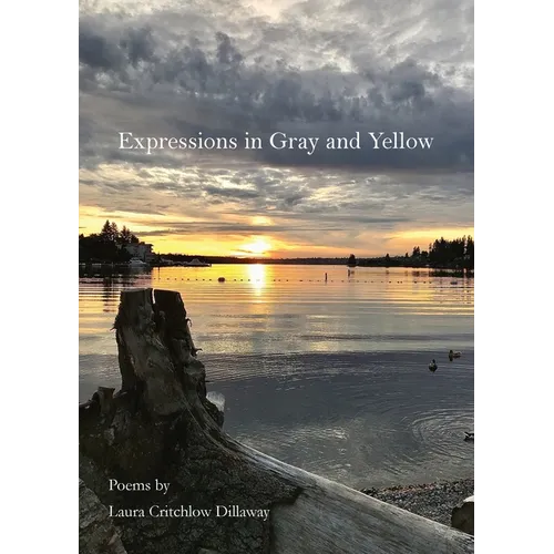 Expressions in Gray and Yellow: Poems by Laura Critchlow Dillaway - Paperback