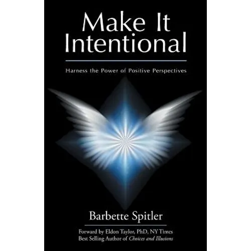 Make It Intentional: Harness the Power of Positive Perspectives - Paperback