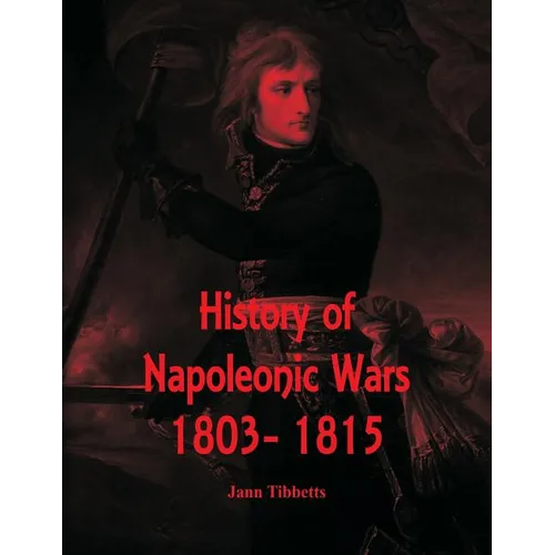 History of Napoleonic Wars: 1803- 1815 - Paperback
