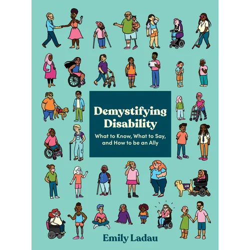 Demystifying Disability: What to Know, What to Say, and How to Be an Ally - Paperback