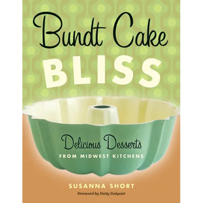 Bundt Cake Bliss: Delicious Desserts from Midwest Kitchens - Paperback