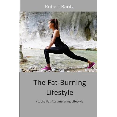 The Fat-Burning Lifestyle: vs. the Fat-Accumulating Lifestyle - Paperback