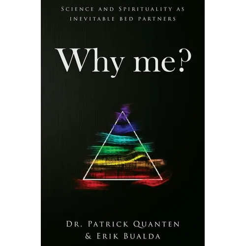 Why me?: Science and Spirituality as inevitable bed partners - Paperback