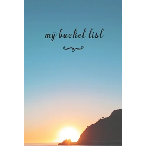 My Bucket List: A Fun And Really Perfect Way To Write Down And Keep Track Of All Of The Things In Life That You Have Wanted To Do, But - Paperback
