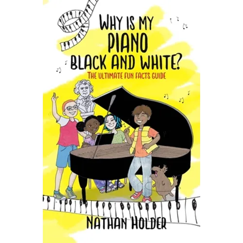 Why Is My Piano Black and White?: The Ultimate Fun Facts Guide - Paperback
