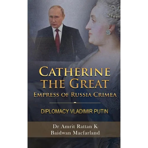Catherine the Great Empress of Russia Crimea: Diplomacy Vladimir Putin - Hardcover