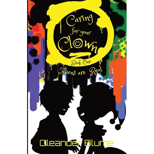 Caring for Your Clown Book One: Aliens are Real - Paperback