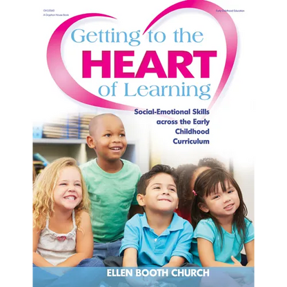 Getting to the Heart of Learning: Social-Emotional Skills Across the Early Childhood Curriculum - Paperback