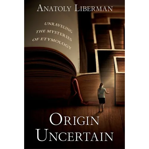 Origin Uncertain: Unraveling the Mysteries of Etymology - Hardcover
