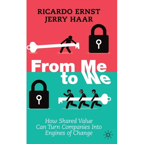 From Me to We: How Shared Value Can Turn Companies Into Engines of Change - Hardcover