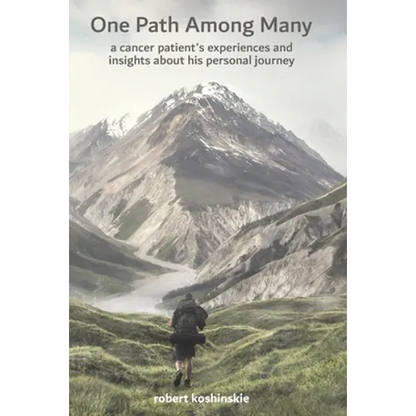 One Path Among Many: a cancer patient's experiences and insights about his personal journey - Paperback