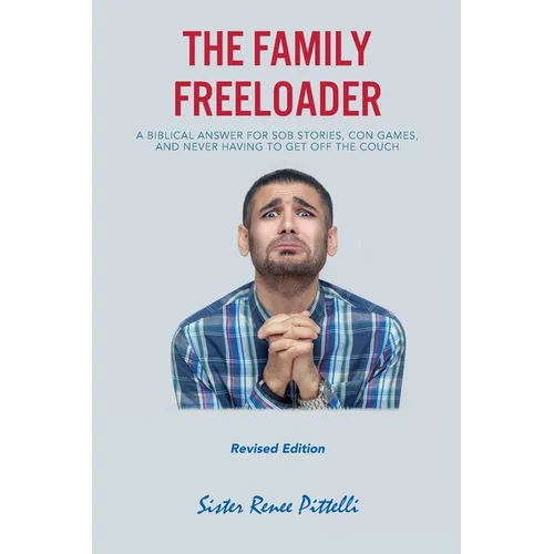The Family Freeloader: A Biblical Answer for Sob Stories, Con Games, and Never Having to Get Off the Couch (Revised Edition) - Paperback