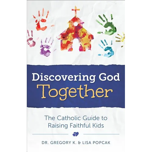 Discovering God Together: The Catholic Guide to Raising Faithful Kids - Paperback