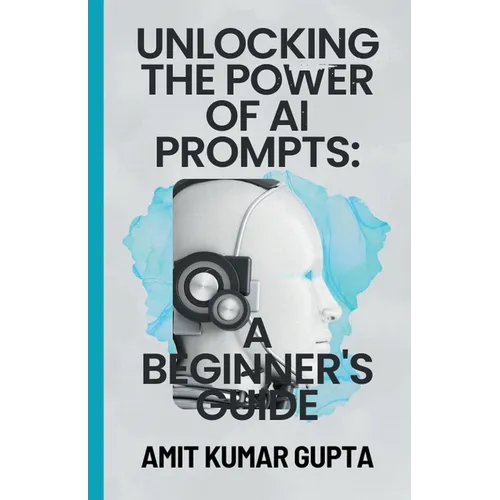 "Unlocking the Power of AI Prompts: A Beginner's Guide" - Paperback