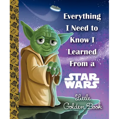 Everything I Need to Know I Learned from a Star Wars Little Golden Book - Hardcover