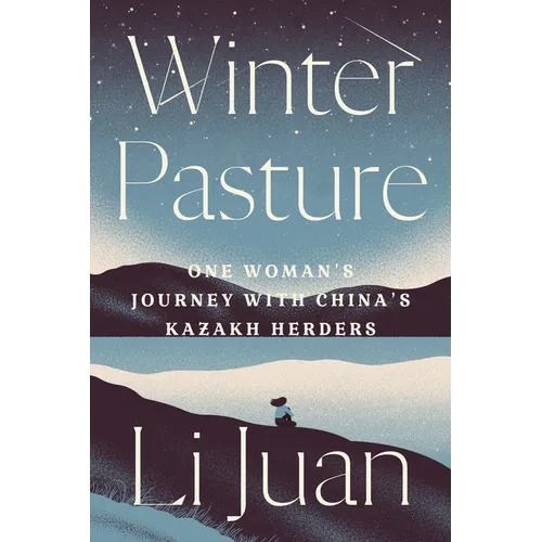 Winter Pasture: One Woman's Journey with China's Kazakh Herders - Hardcover