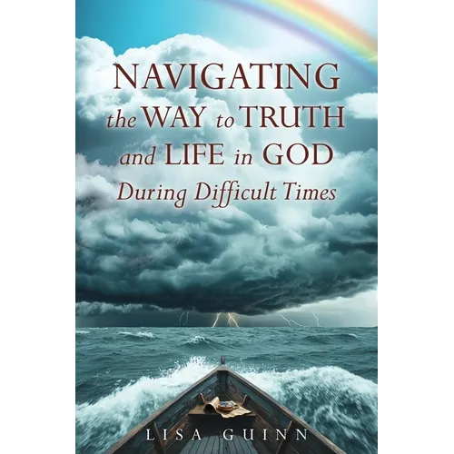 Navigating the Way to Truth and Life in God During Difficult Times - Paperback
