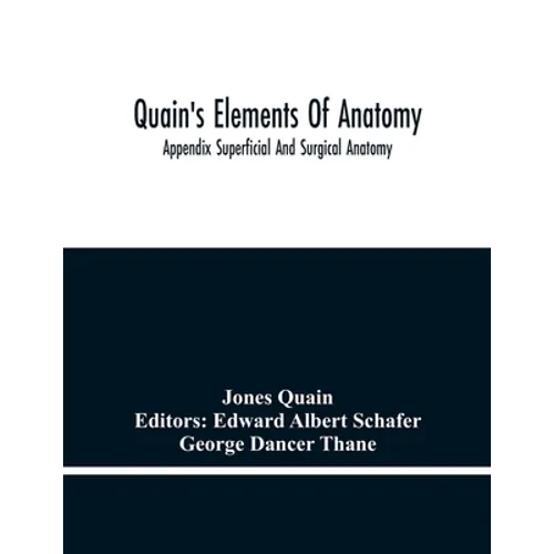 Quain'S Elements Of Anatomy; Appendix Superficial And Surgical Anatomy - Paperback