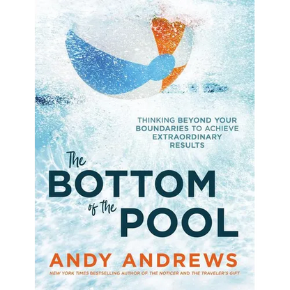 The Bottom of the Pool: Thinking Beyond Your Boundaries to Achieve Extraordinary Results - Hardcover