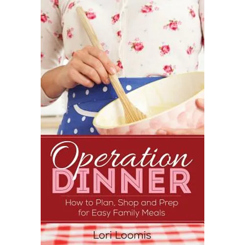 Operation Dinner: How to Plan, Shop & Prep for Easy Family Meals - Paperback
