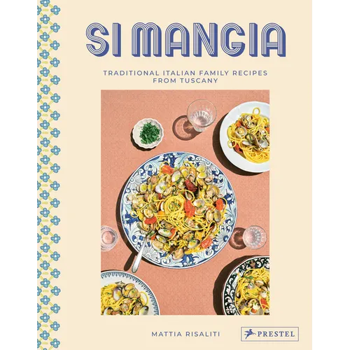 Si Mangia: Traditional Italian Family Recipes from Tuscany - Hardcover